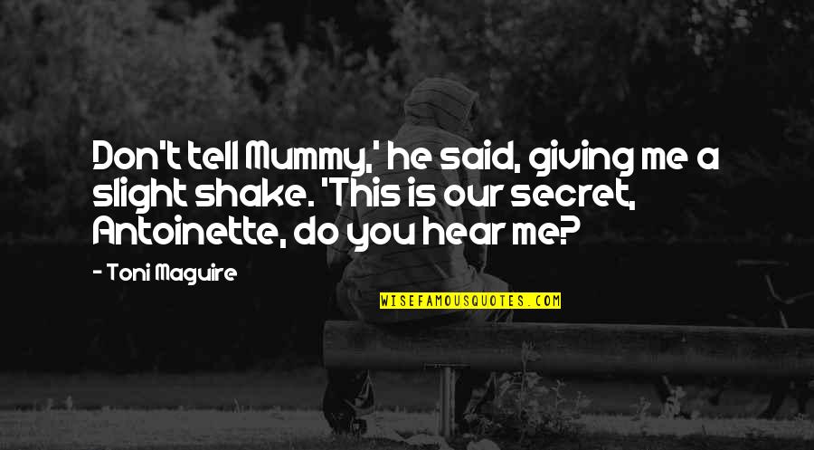 Maguire Quotes By Toni Maguire: Don't tell Mummy,' he said, giving me a Maguire Quotes By Toni Maguire: Don't tell Mummy,' he said, giving me a