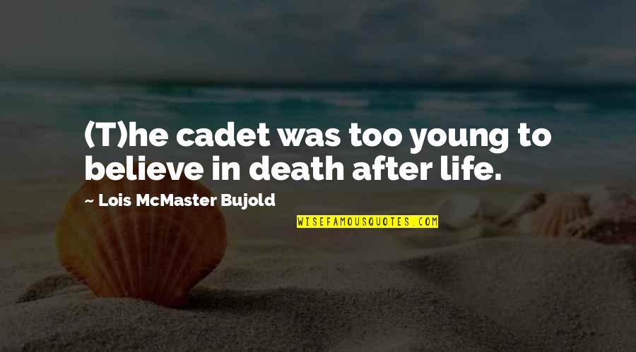 Maguires Pub Quotes By Lois McMaster Bujold: (T)he cadet was too young to believe in