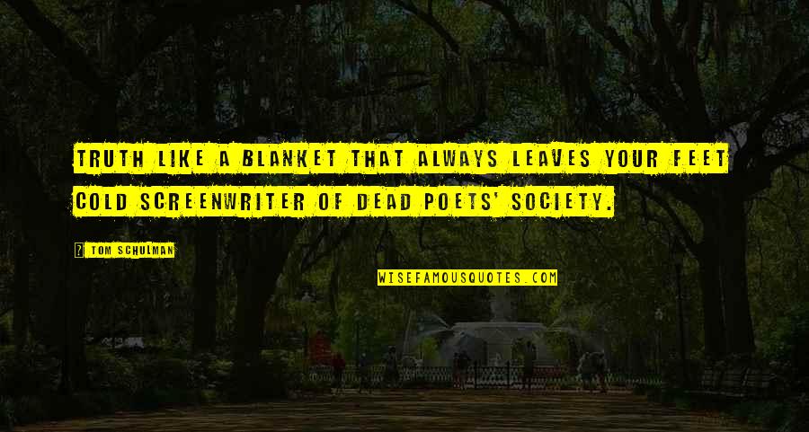 Maguritor Quotes By Tom Schulman: Truth like a blanket that always leaves your Maguritor Quotes By Tom Schulman: Truth like a blanket that always leaves your