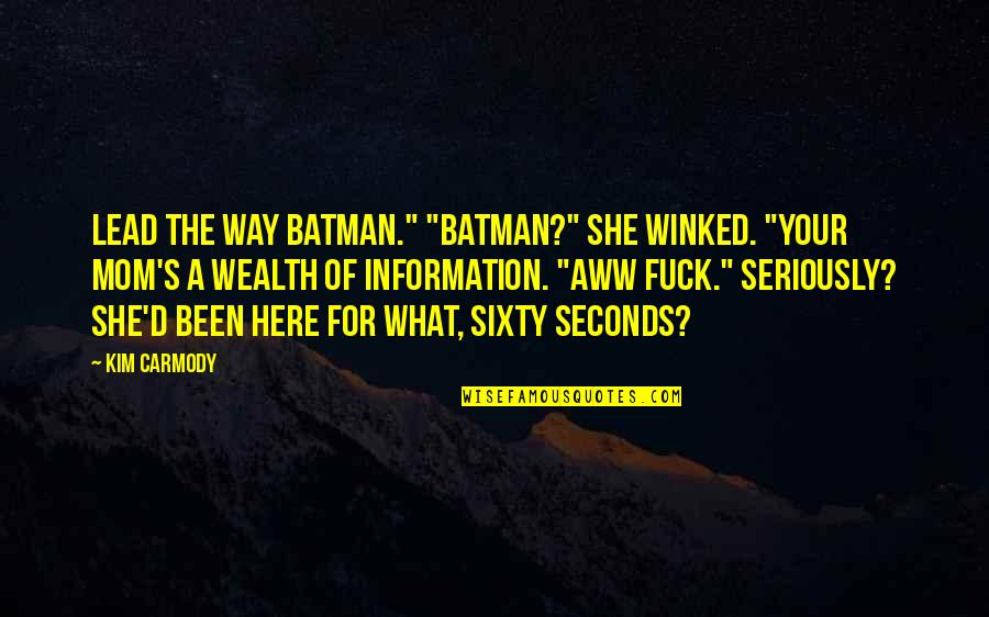 Magus Fowles Quotes By Kim Carmody: Lead the way Batman." "Batman?" She winked. "Your Magus Fowles Quotes By Kim Carmody: Lead the way Batman." "Batman?" She winked. "Your