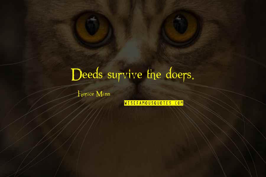Magus John Fowles Quotes By Horace Mann: Deeds survive the doers. Magus John Fowles Quotes By Horace Mann: Deeds survive the doers.