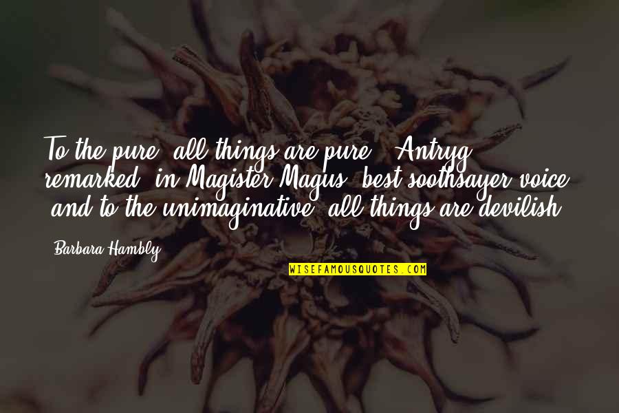 Magus Quotes By Barbara Hambly: To the pure, all things are pure," Antryg
