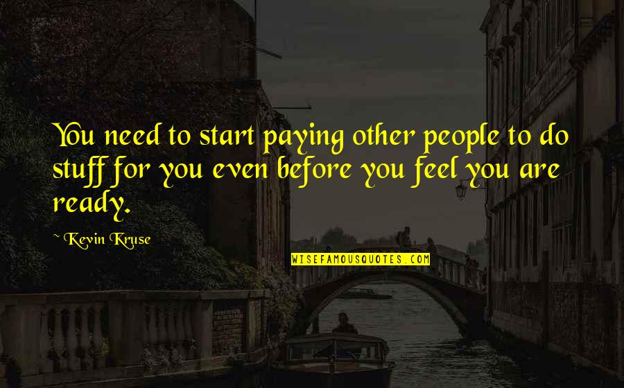 Magus Quotes By Kevin Kruse: You need to start paying other people to