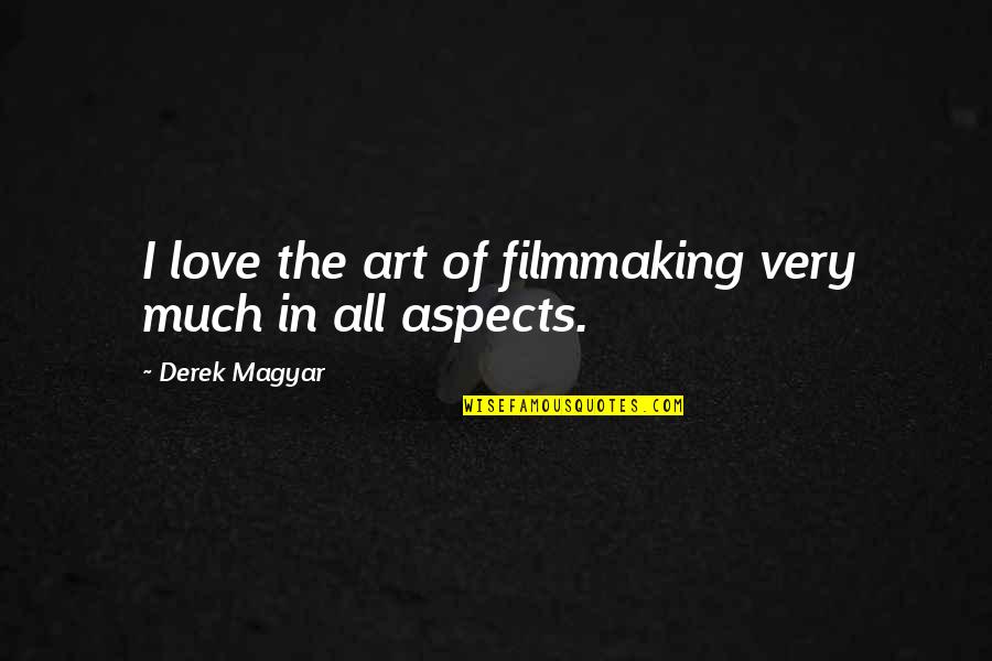 Magyar Love Quotes By Derek Magyar: I love the art of filmmaking very much