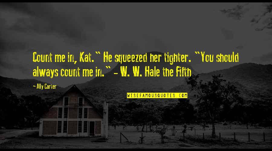 Magyarits Quotes By Ally Carter: Count me in, Kat." He squeezed her tighter. Magyarits Quotes By Ally Carter: Count me in, Kat." He squeezed her tighter.