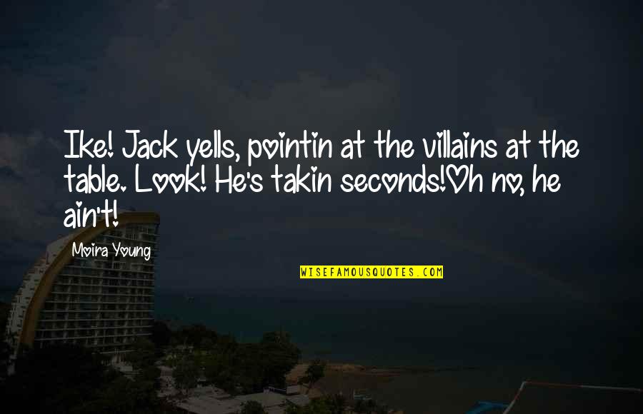 Magyars Quotes By Moira Young: Ike! Jack yells, pointin at the villains at