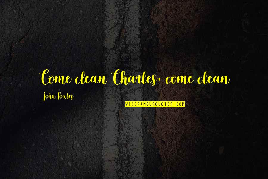 Magyk Books Quotes By John Fowles: Come clean Charles, come clean