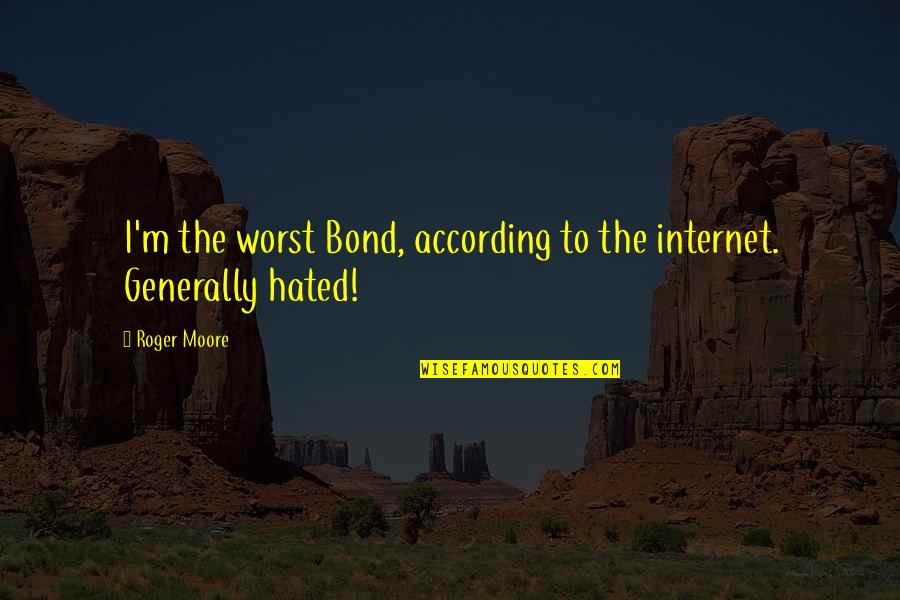 Magyk Summary Quotes By Roger Moore: I'm the worst Bond, according to the internet.