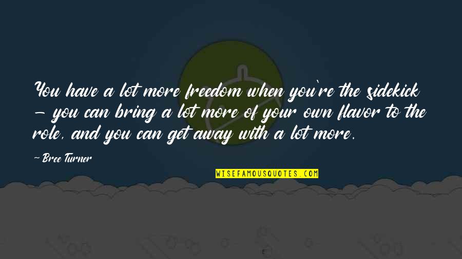 Mah E Ramzan Quotes By Bree Turner: You have a lot more freedom when you're Mah E Ramzan Quotes By Bree Turner: You have a lot more freedom when you're