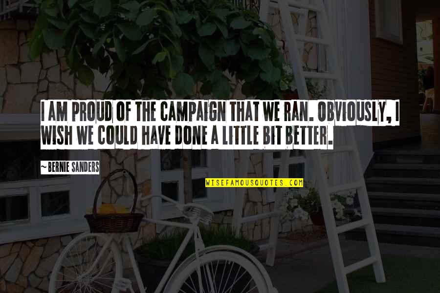 Mah Jongg Quotes By Bernie Sanders: I am proud of the campaign that we Mah Jongg Quotes By Bernie Sanders: I am proud of the campaign that we