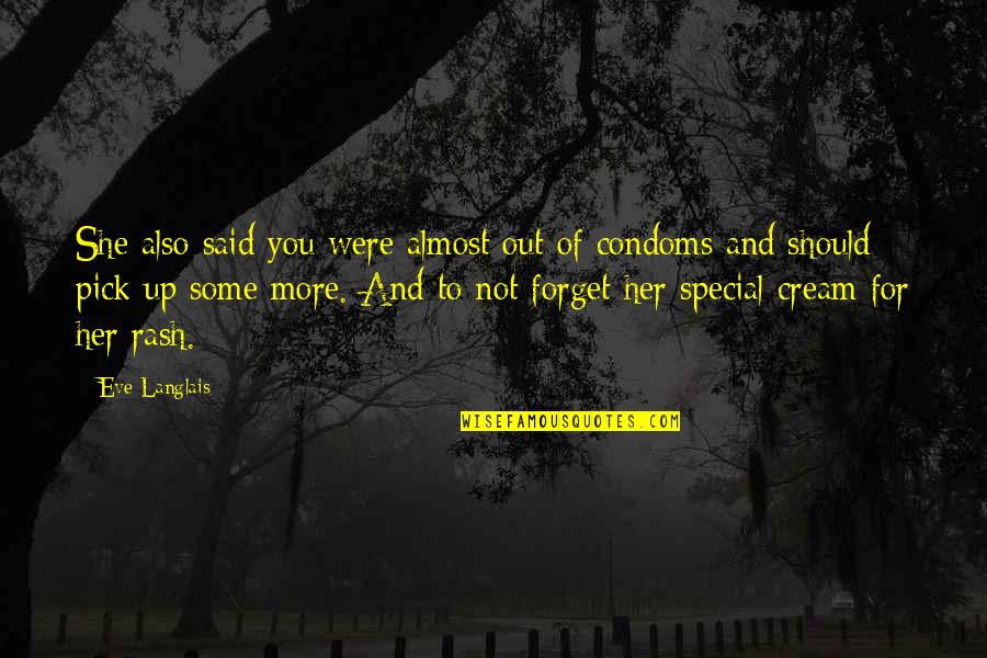 Maha Besar Allah Quotes By Eve Langlais: She also said you were almost out of Maha Besar Allah Quotes By Eve Langlais: She also said you were almost out of