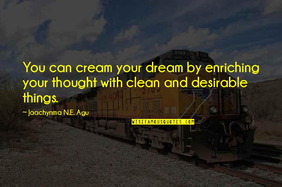 Maha Mantra Mrityunjaya Quotes By Jaachynma N.E. Agu: You can cream your dream by enriching your