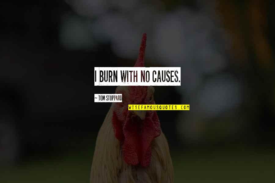 Maha Shivaratri Festival Quotes By Tom Stoppard: I burn with no causes. Maha Shivaratri Festival Quotes By Tom Stoppard: I burn with no causes.