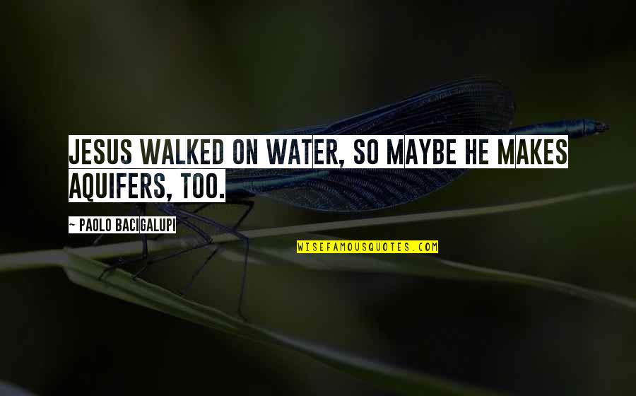 Maha Shivratri Wishes Quotes By Paolo Bacigalupi: Jesus walked on water, so maybe he makes Maha Shivratri Wishes Quotes By Paolo Bacigalupi: Jesus walked on water, so maybe he makes