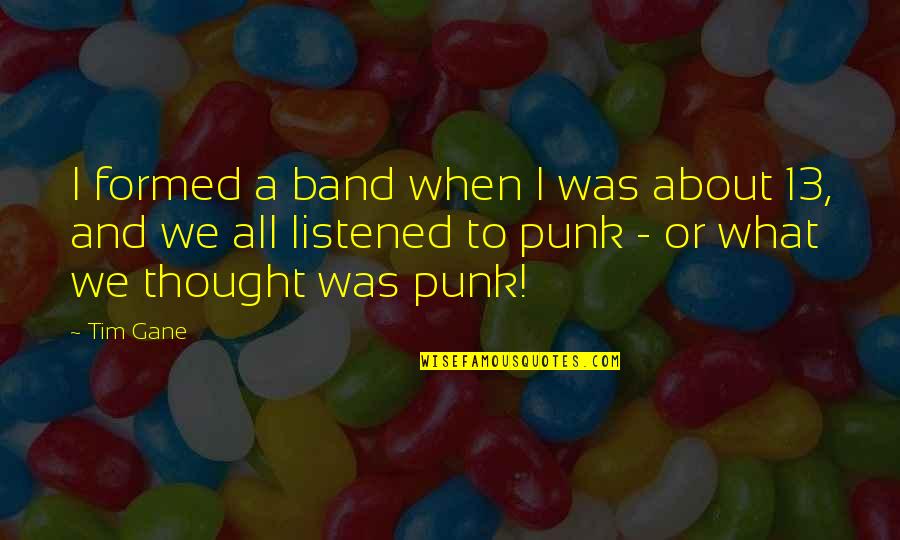Maha Shivratri Wishes Quotes By Tim Gane: I formed a band when I was about Maha Shivratri Wishes Quotes By Tim Gane: I formed a band when I was about
