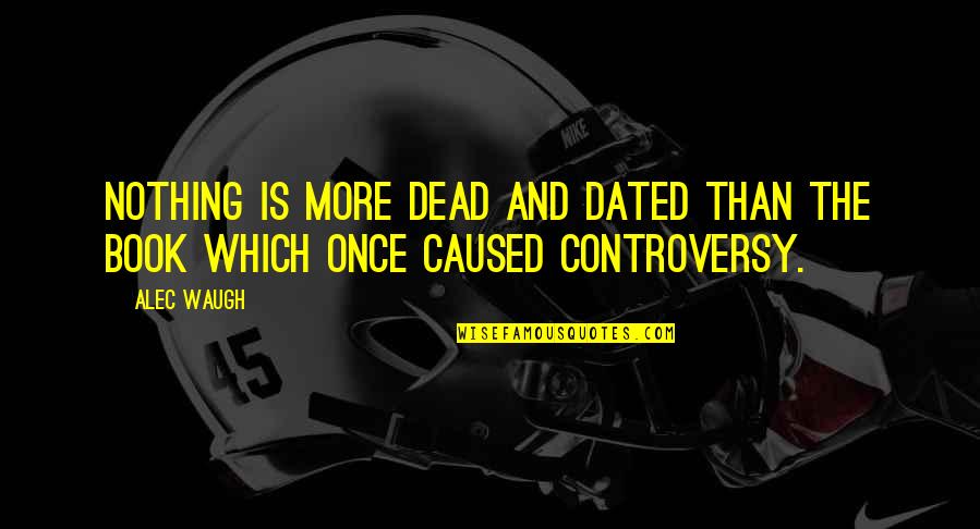Maha Yogaraja Quotes By Alec Waugh: Nothing is more dead and dated than the