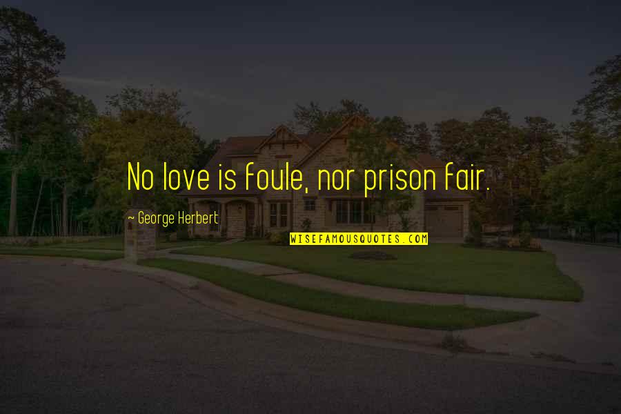 Mahaan Movie Quotes By George Herbert: No love is foule, nor prison fair. Mahaan Movie Quotes By George Herbert: No love is foule, nor prison fair.