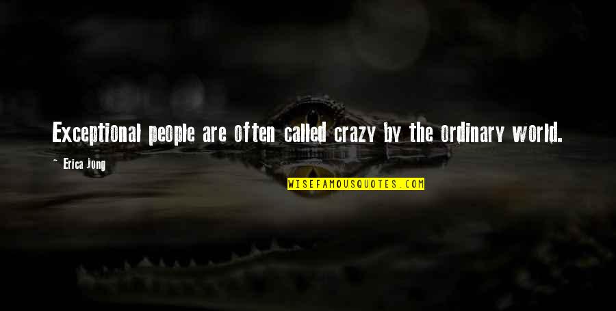 Mahabalipuram Quotes By Erica Jong: Exceptional people are often called crazy by the