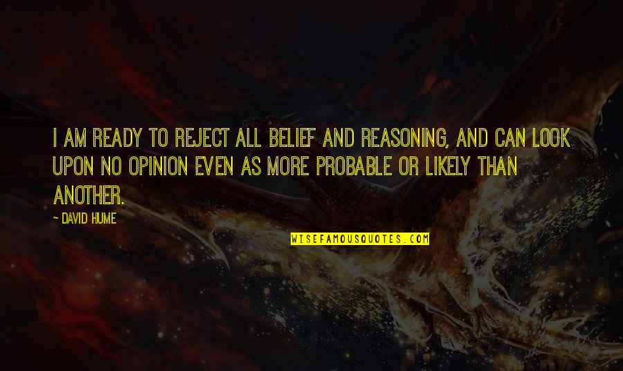 Mahabang Pasensya Quotes By David Hume: I am ready to reject all belief and