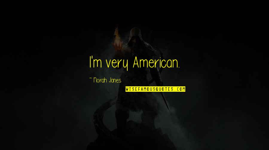 Mahabang Pasensya Quotes By Norah Jones: I'm very American.