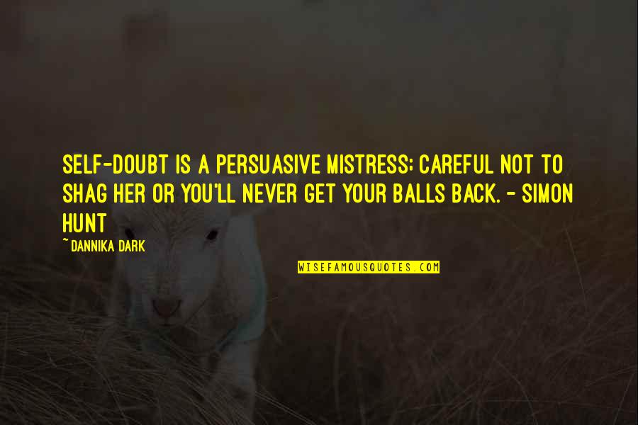 Mahabharat Episode 42 Quotes By Dannika Dark: Self-doubt is a persuasive mistress; careful not to Mahabharat Episode 42 Quotes By Dannika Dark: Self-doubt is a persuasive mistress; careful not to