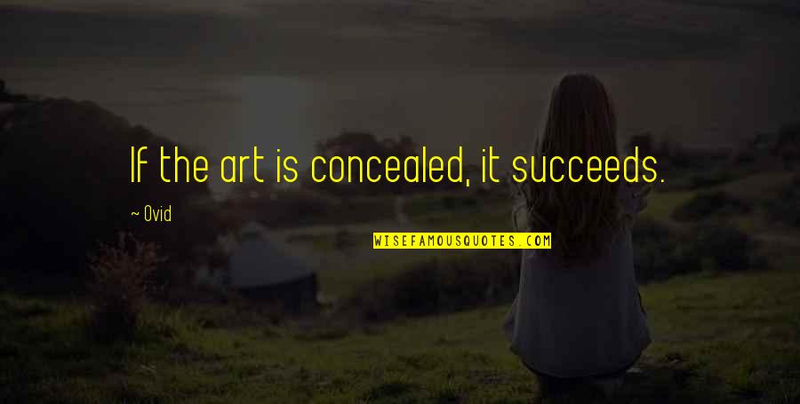 Mahabharata Life Quotes By Ovid: If the art is concealed, it succeeds.