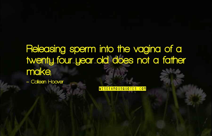 Mahabharatham Vijay Tv Quotes By Colleen Hoover: Releasing sperm into the vagina of a twenty-four-year-old