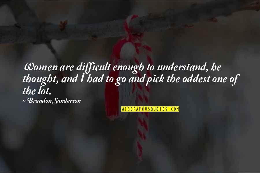 Mahadev Shiva Quotes By Brandon Sanderson: Women are difficult enough to understand, he thought,
