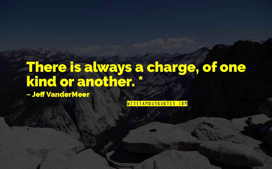 Mahadewapoker Quotes By Jeff VanderMeer: There is always a charge, of one kind