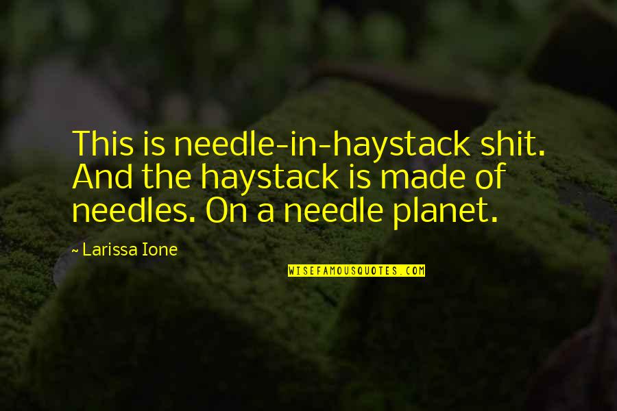 Mahaffie Stagecoach Quotes By Larissa Ione: This is needle-in-haystack shit. And the haystack is