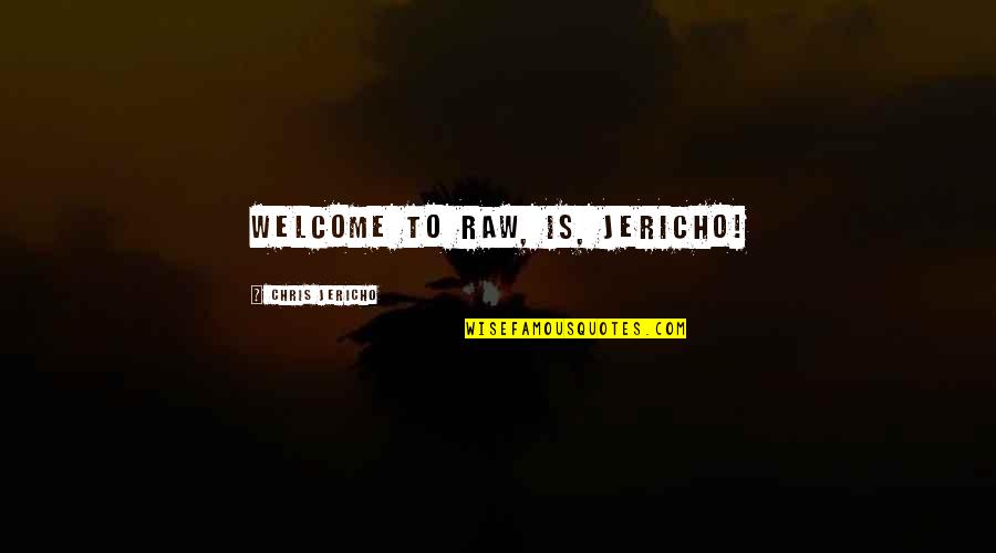 Mahaffy Metal Works Quotes By Chris Jericho: Welcome to Raw, is, Jericho!