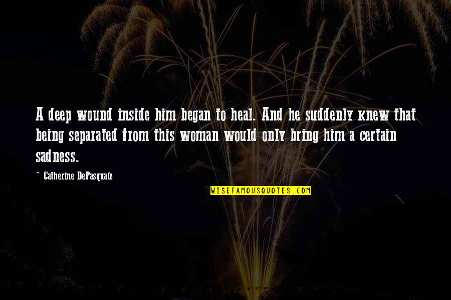 Mahaganpati Quotes By Catherine DePasquale: A deep wound inside him began to heal. Mahaganpati Quotes By Catherine DePasquale: A deep wound inside him began to heal.