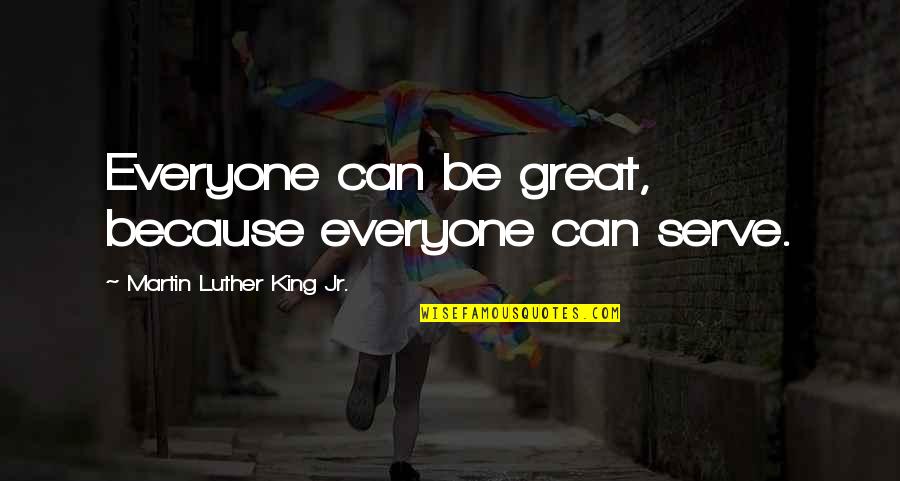 Mahagony Quotes By Martin Luther King Jr.: Everyone can be great, because everyone can serve.