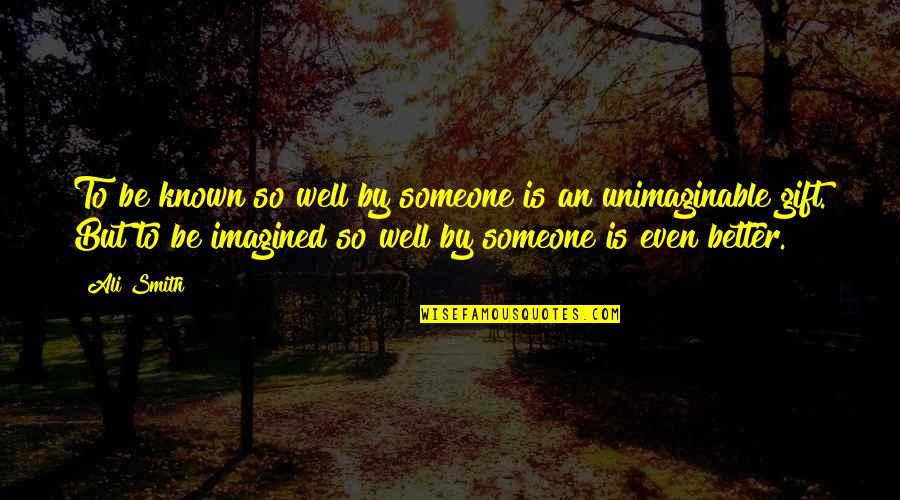 Mahaguru Falgunanda Quotes By Ali Smith: To be known so well by someone is