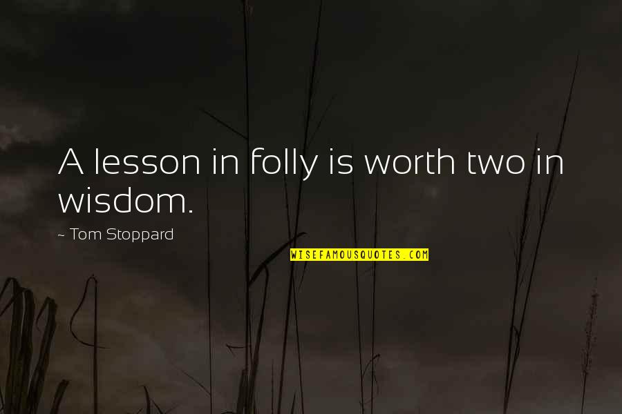 Mahaguru Falgunanda Quotes By Tom Stoppard: A lesson in folly is worth two in