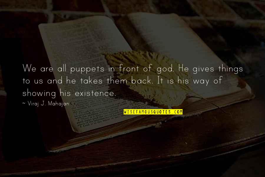 Mahajan Quotes By Viraj J. Mahajan: We are all puppets in front of god. Mahajan Quotes By Viraj J. Mahajan: We are all puppets in front of god.