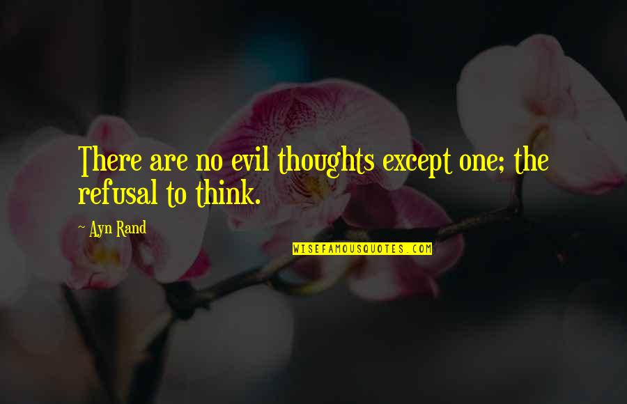 Mahakam Quotes By Ayn Rand: There are no evil thoughts except one; the