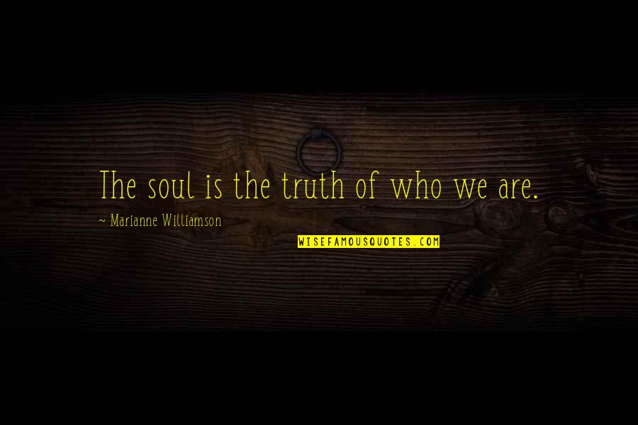 Mahakam Quotes By Marianne Williamson: The soul is the truth of who we