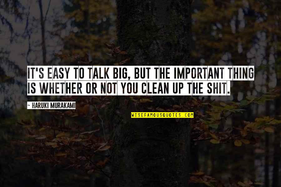 Mahakam Sumber Quotes By Haruki Murakami: It's easy to talk big, but the important Mahakam Sumber Quotes By Haruki Murakami: It's easy to talk big, but the important
