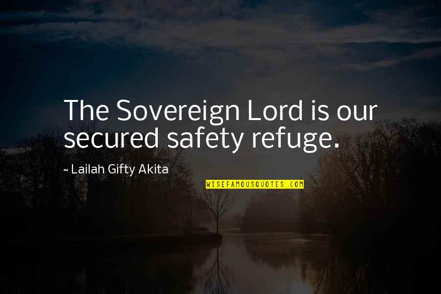 Mahakashyapa Quotes By Lailah Gifty Akita: The Sovereign Lord is our secured safety refuge.