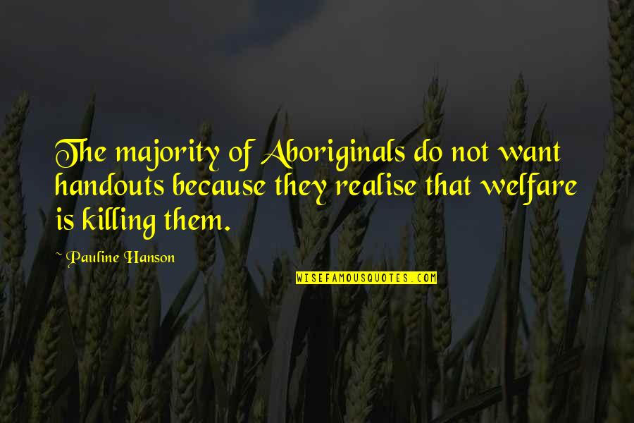Mahal Ka Niya Quotes By Pauline Hanson: The majority of Aboriginals do not want handouts