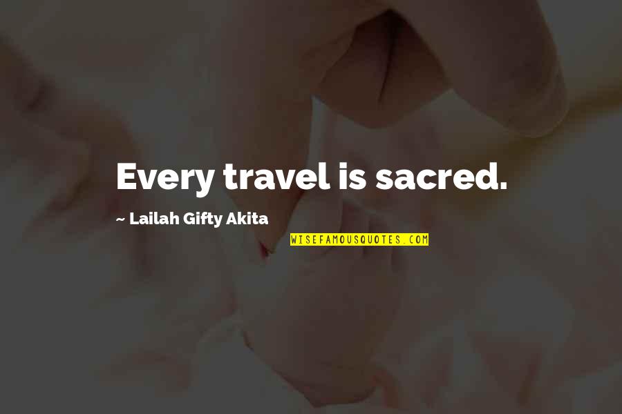 Mahal Kita Kahit Mahal Mo Siya Quotes By Lailah Gifty Akita: Every travel is sacred.