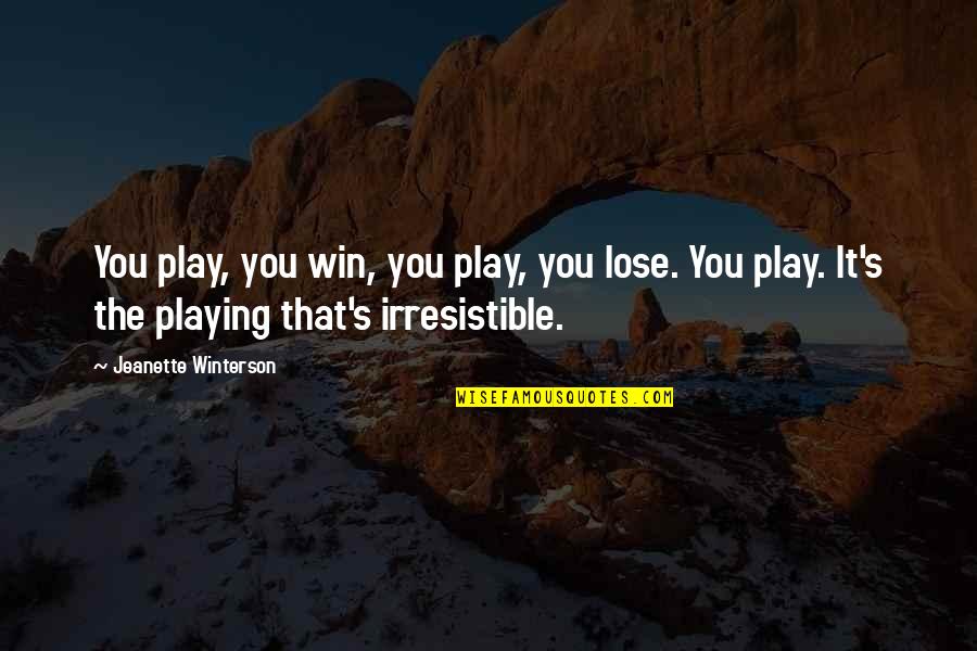 Mahal Kita Noon Pero Hindi Na Ngayon Quotes By Jeanette Winterson: You play, you win, you play, you lose.