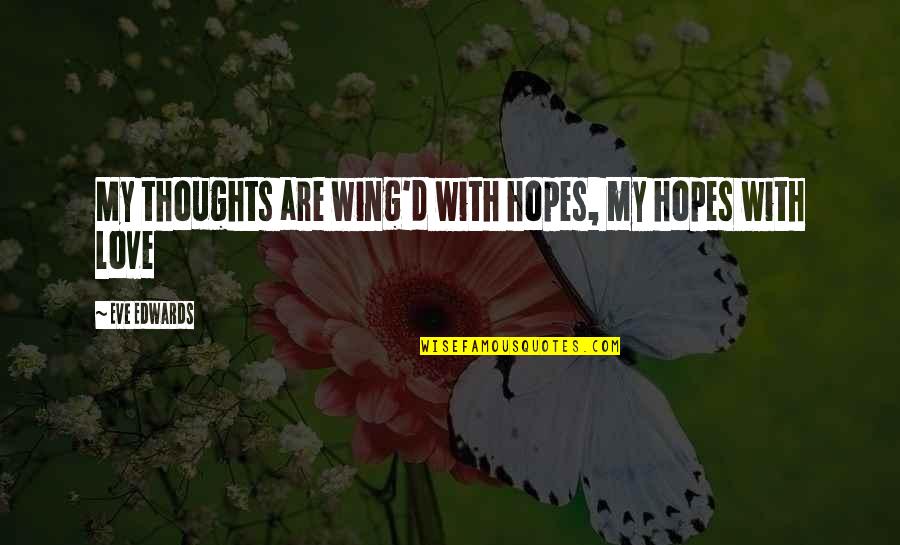 Mahal Kita Pero Ang Sakit Na Quotes By Eve Edwards: My thoughts are wing'd with hopes, my hopes