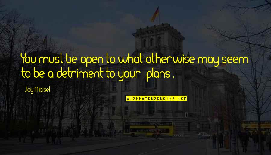Mahal Kita Pero Di Mo Lang Alam Quotes By Jay Maisel: You must be open to what otherwise may