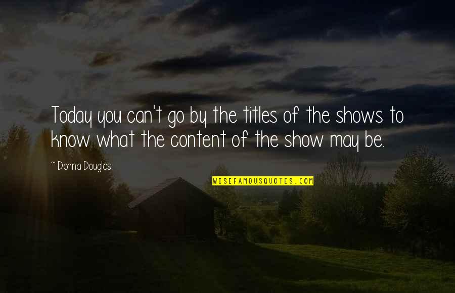 Mahal Kita Pero Hindi Mo Ako Mahal Quotes By Donna Douglas: Today you can't go by the titles of