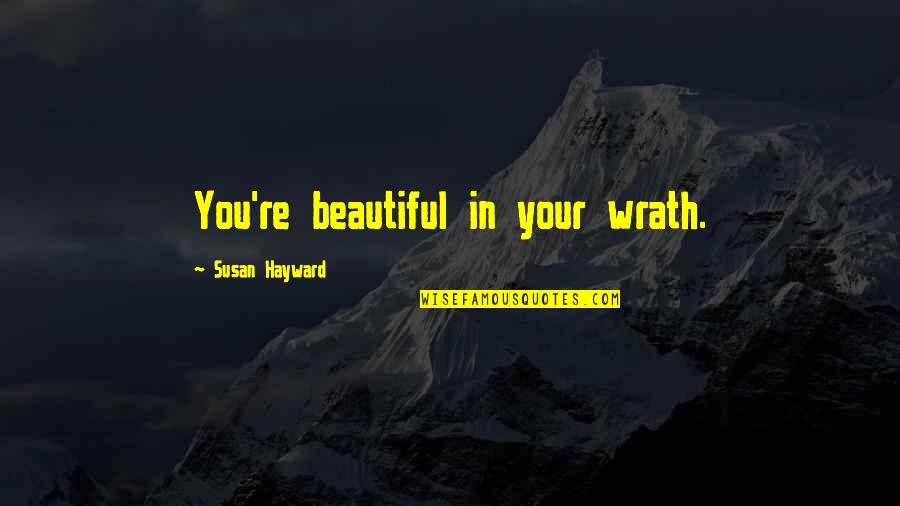 Mahal Kita Pero Hindi Mo Lang Alam Quotes By Susan Hayward: You're beautiful in your wrath.