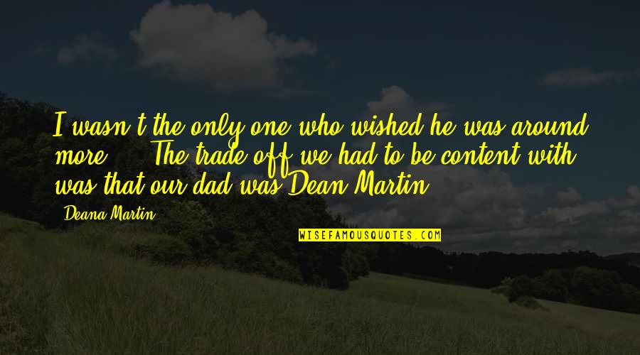 Mahal Kita Pero Manhid Ka Quotes By Deana Martin: I wasn't the only one who wished he
