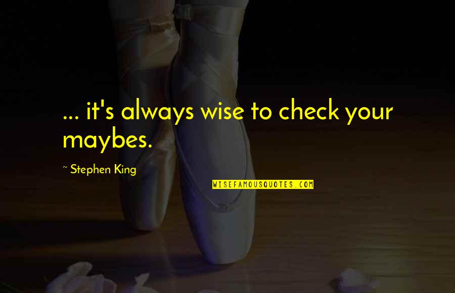 Mahal Kita Pero Manhid Ka Quotes By Stephen King: ... it's always wise to check your maybes.