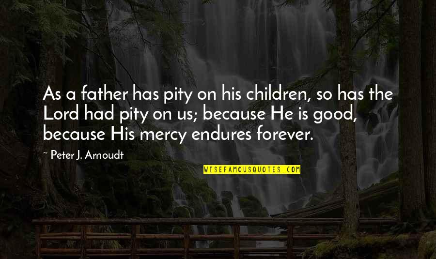 Mahal Kita Pero Pagod Na Ako Quotes By Peter J. Arnoudt: As a father has pity on his children, Mahal Kita Pero Pagod Na Ako Quotes By Peter J. Arnoudt: As a father has pity on his children,
